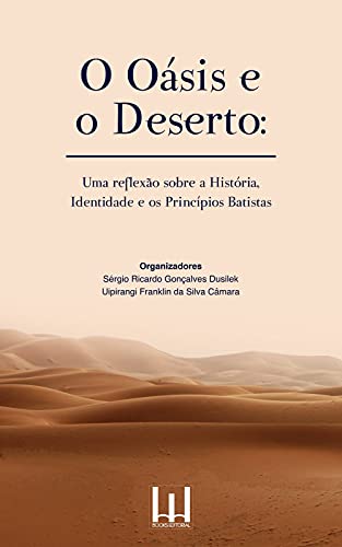 Capa do livro: OASIS E O DESERTO: Uma Reflexão sobre a História, Identidade e os Princípios Batistas. - Ler Online pdf