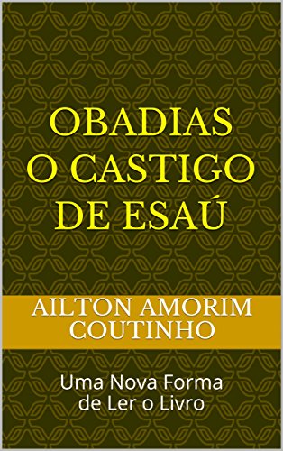 Livro PDF OBADIAS O CASTIGO DE ESAÚ: Uma Nova Forma de Ler o Livro