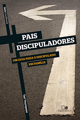Capa do livro: Pais discipuladores: Um guia para o discipulado em família (Cruciforme) - Ler Online pdf