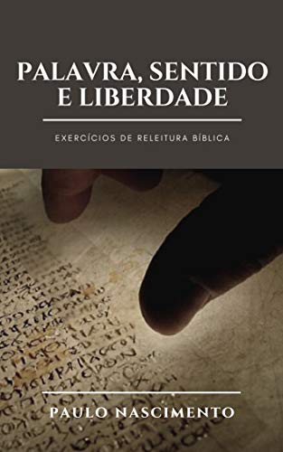 Capa do livro: PALAVRA, SENTIDO E LIBERDADE: Exercícios de releitura bíblica - Ler Online pdf