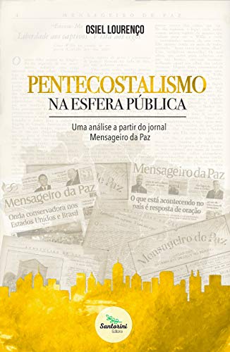 Capa do livro: Pentecostalismo na esfera pública: uma análise a partir do jornal Mensageiro da Paz - Ler Online pdf