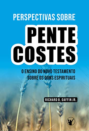 Capa do livro: Perspectivas Sobre o Pentecostes: Estudos sobre o Ensino do Novo Testamento Acerca dos Dons - Ler Online pdf