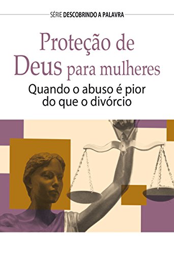Livro PDF Proteção de Deus Para Mulheres: Quando O Abuso é Pior Que O Divórcio (Série Descobrindo a Palavra)