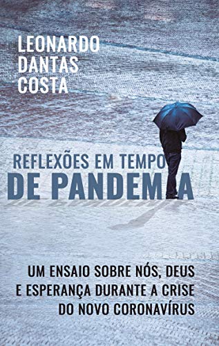 Capa do livro: Reflexões em Tempo de Pandemia: Um ensaio sobre nós, Deus e esperança durante a crise do novo Coronavírus - Ler Online pdf