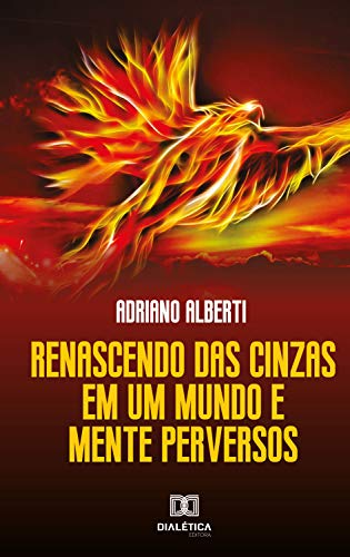 Livro PDF Renascendo das Cinzas: em um mundo e mente perversos