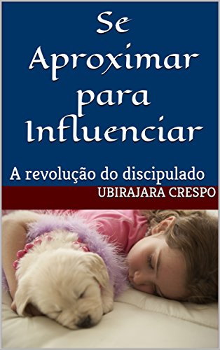 Livro PDF Se Aproximar para Influenciar: A revolução do discipulado