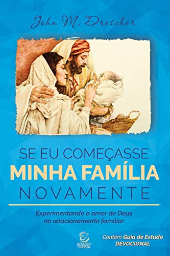 Capa do livro: Se eu começasse minha família novamente: Experimentando o amor de Deus no relacionamento familiar - Ler Online pdf
