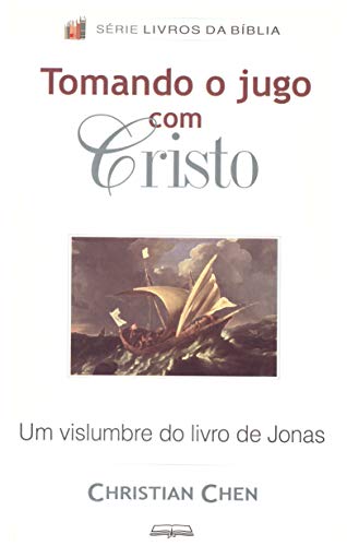 Capa do livro: Tomando o Jugo com Cristo: Um vislumbre do livro de Jonas (Livros da Bíblia) - Ler Online pdf