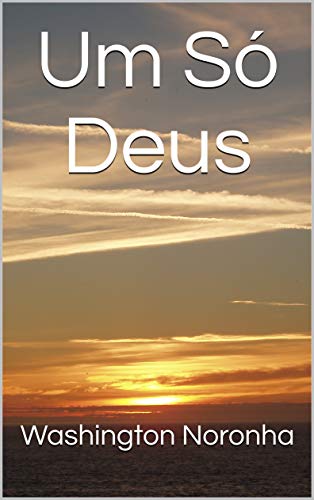 Capa do livro: Um Só Deus (Cristianismo e o Mundo Pós-Moderno) - Ler Online pdf