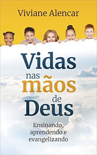 Livro PDF Vidas nas mãos de Deus.: Ensinando, aprendendo e evangelizando.