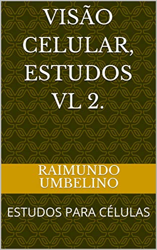 Livro PDF VISÃO CELULAR, ESTUDOS VL 2.: ESTUDOS PARA CÉLULAS