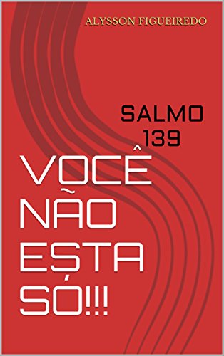Livro PDF VOCÊ NÃO ESTA SÓ!!!: SALMO 139