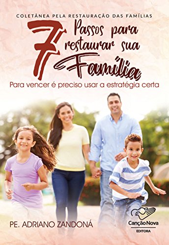 Capa do livro: 7 Passos Para Restaurar Sua Família: Pra Vencer É Preciso Usar a Estratégia Certa - Ler Online pdf
