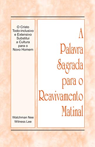 Capa do livro: A Palavra Sagrada para o Reavivamento Matinal – O Cristo Todo-inclusivo e Extensivo Substitui a Cultura para o Novo Homem - Ler Online pdf