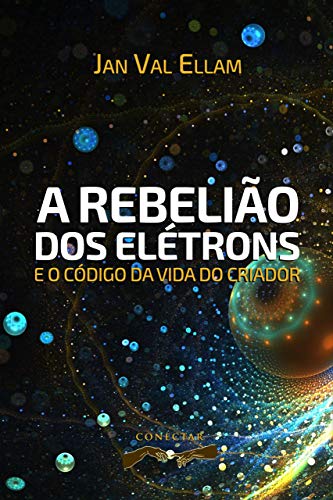 Livro PDF: A Rebelião dos Elétrons: e o Código de Vida do Criador