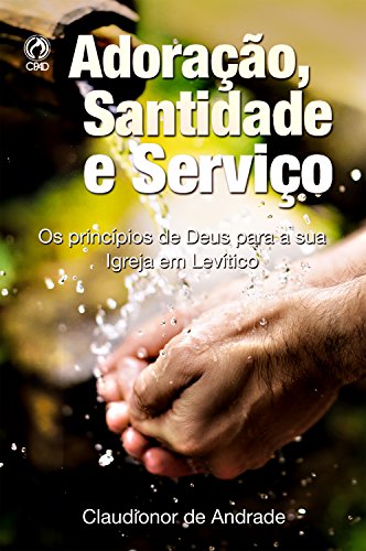 Capa do livro: Adoração, Santidade e Serviço: Os Princípios de Deus para a sua Igreja em Levítico - Ler Online pdf