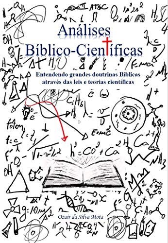 Livro PDF Análises Bíblico-Científicas: Entendendo Grandes Doutrinas Bíblicas através das Leis e Teorias Científicas