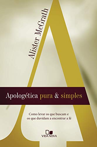 Livro PDF Apologética pura e simples: Como levar os que buscam e os que duvidam a encontrar a fé