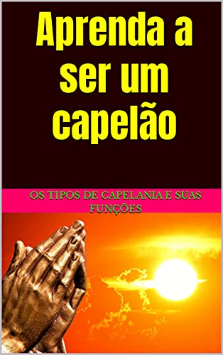 Capa do livro: Aprenda a ser um capelão: Os tipos de capelania e suas funções - Ler Online pdf