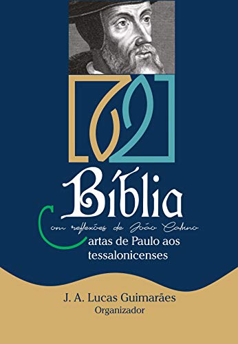 Capa do livro: BÍBLIA COM REFLEXÕES DE JOÃO CALVINO: CARTAS DE PAULO AOS TESSALONICENSES (Calvino21 Livro 3) - Ler Online pdf