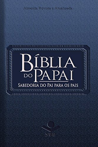 Capa do livro: Bíblia do Papai – Almeida Revista e Atualizada: Sabedoria do Pai para os pais - Ler Online pdf
