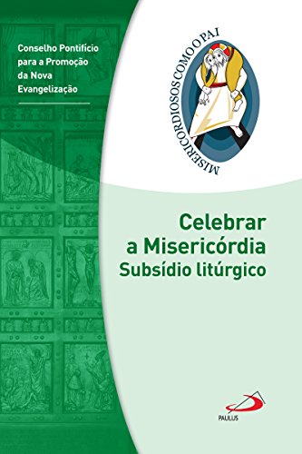 Capa do livro: Celebrar a misericórdia: Subsídio litúrgico – Jubileu da Misericórdia – 2015 | 2016 (Misericordiosos como o Pai) - Ler Online pdf