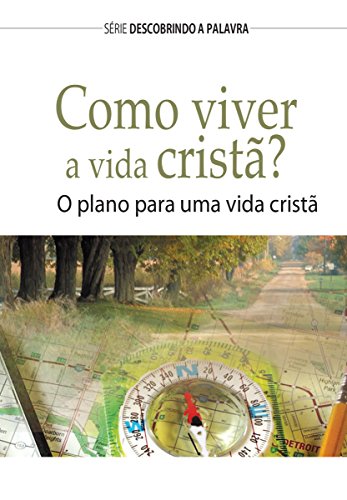 Capa do livro: Como Viver A Vida Cristã?: O Plano Para Uma Vida Cristã (Série Descobrindo a Palavra) - Ler Online pdf