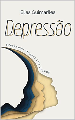 Capa do livro: DEPRESSÃO – SUPERANDO ATRAVÉS DOS SALMOS: TRAJETÓRIA DO LUTO PARA A VERDADEIRA ALEGRIA - Ler Online pdf