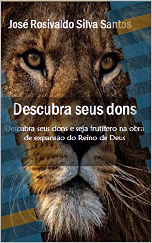 Capa do livro: DESCUBRA SEUS DONS: Descubra seus dons e seja frutífero na obra de expansão do Reino de Deus - Ler Online pdf