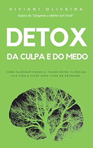 Capa do livro: Detox da Culpa e do Medo: Como eliminar passo a passo estes vilões da sua vida e viver 100% livre de estresse - Ler Online pdf