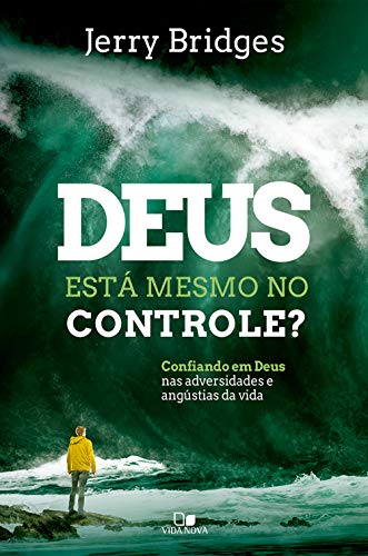 Livro PDF Deus está mesmo no controle?: Confiando em Deus nas adversidades e angústias da vida