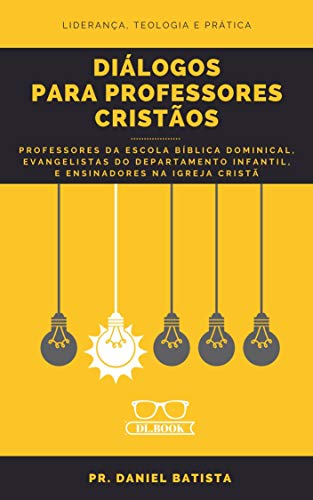 Capa do livro: DIÁLOGOS PARA PROFESSORES CRISTÃOS: Liderança, Teologia e Prática - Ler Online pdf