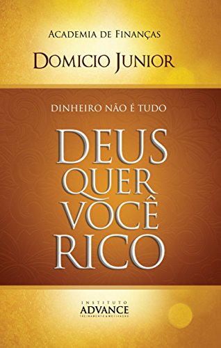 Livro PDF: Dinheiro não é tudo: Deus quer você rico (Academia de Finanças Livro 1)