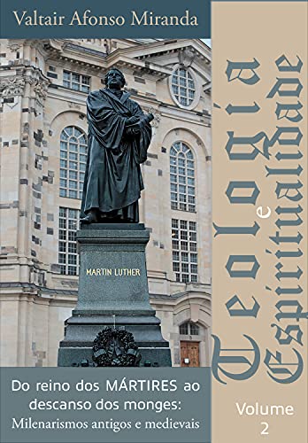 Capa do livro: Do reino dos mártires ao descanso dos monges: : milenarismos antigos e medievais (Teologia e espiritualidade Livro 2) - Ler Online pdf