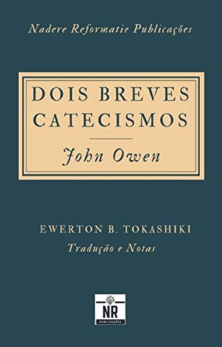 Livro PDF Dois Breves Catecismos: Em que os princípios da doutrina de Cristo são expostos e explicados