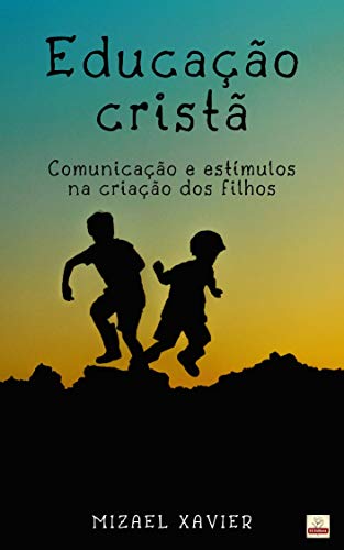 Livro PDF EDUCAÇÃO CRISTÃ: Comunicação e estímulos na criação dos filhos