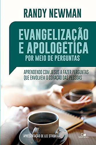 Capa do livro: Evangelização e apologética por meio de perguntas: Aprendendo com Jesus a fazer perguntas que envolvem o coração das pessoas - Ler Online pdf