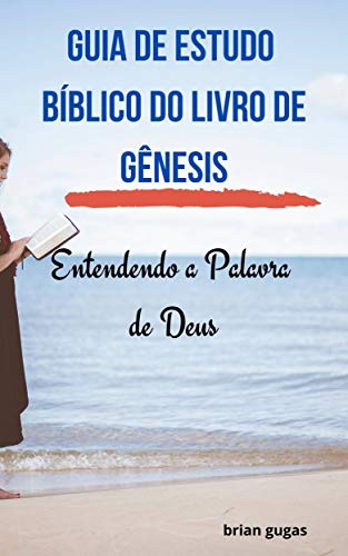 Capa do livro: Guia de Estudo Bíblico do Livro de Gênesis: Entendendo a Palavra de Deus - Ler Online pdf