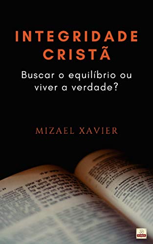 Livro PDF INTEGRIDADE CRISTÃ: Buscar o equilíbrio ou viver a verdade?