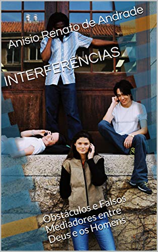 Livro PDF INTERFERÊNCIAS: Obstáculos e Falsos Mediadores entre Deus e os Homens