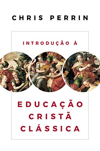 Capa do livro: Introdução à Educação Cristã Clássica - Ler Online pdf