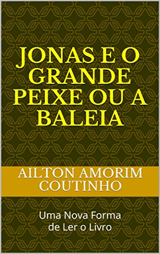 Livro PDF JONAS E O GRANDE PEIXE OU A BALEIA: Uma Nova Forma de Ler o Livro