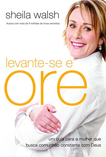 Livro PDF Levante-se e ore: Um guia para a mulher que busca comunhão constante com Deus