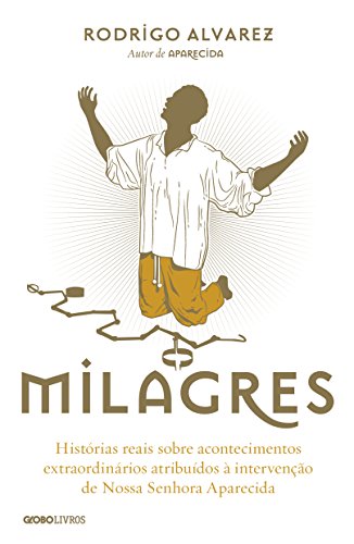 Livro PDF: Milagres – Histórias reais sobre acontecimentos extraordinários atribuídos à intervenção de Nossa Senhora Aparecida (Biografias Religiosas)