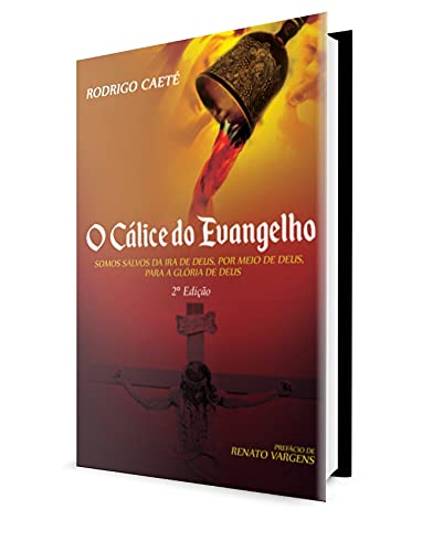 Capa do livro: O Cálice do Evangelho: Somos salvos da ira de Deus, por meio de Deus, para a glória de Deus - Ler Online pdf