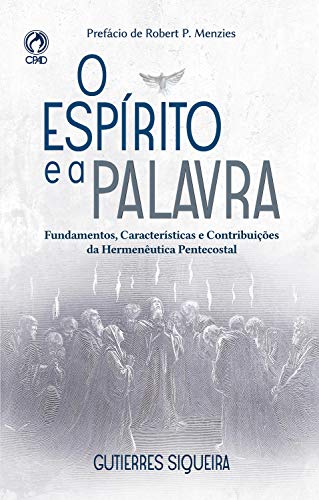 Capa do livro: O Espírito e a Palavra: Fundamentos, Características e Contribuições da Hermenêutica Pentecostal - Ler Online pdf