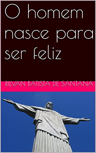 Capa do livro: O homem nasce para ser feliz - Ler Online pdf