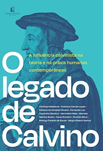 Capa do livro: O legado de Calvino: A influência calvinista na teoria e na práxis humanas contemporâneas - Ler Online pdf