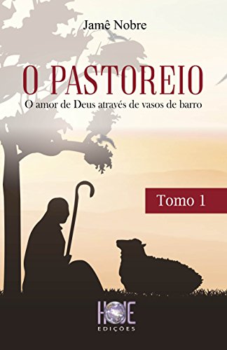 Livro PDF O PASTOREIO – TOMO I: O amor de Deus através de vasos de barro