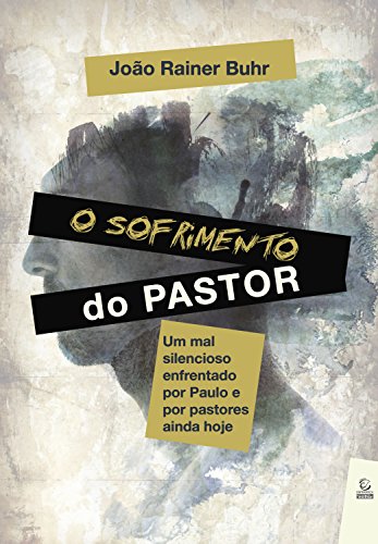 Capa do livro: O sofrimento do pastor: Um mal silencioso enfrentado por Paulo e por pastores ainda hoje - Ler Online pdf
